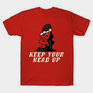 keep your head up T-Shirt